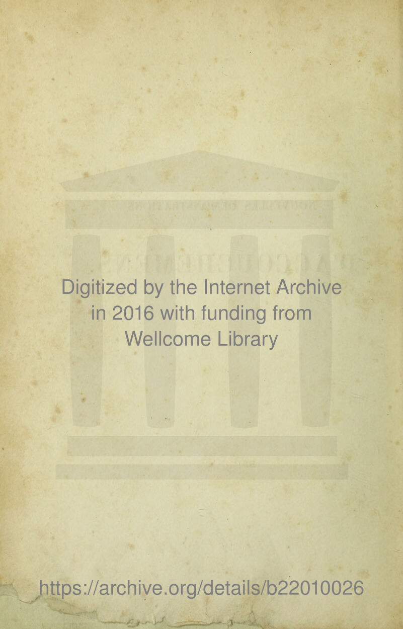 Digitized by the Internet Archive in 2016 with funding from Wellcome Library https://archive.org/details/b22010026