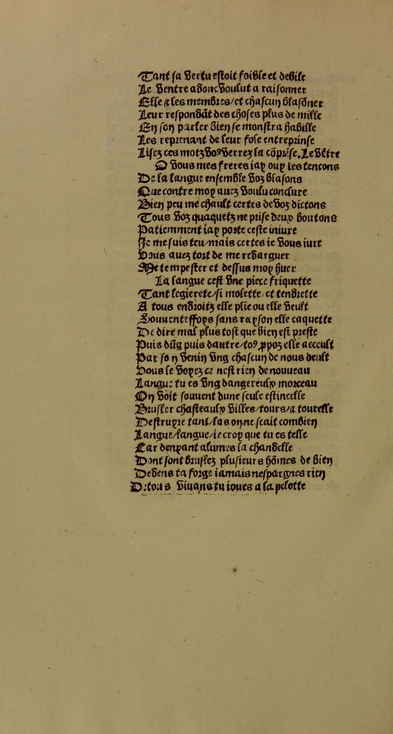 'TTant fa Sertu eftoit foiSfeet deSifc ’JU SentreaSoucSouCutttratfbrinet 4£ffe m Cee memdiee/cf ctjafcui) 6faf3uec 2Leut refponSaf&eetfJofeQ pfus 6e miffc i£rj /bi) parfer Qiei) fe monftra (Jafiiffe Jlee repzermf 6c feuc fofe en(cepunfc lifc5 cea mot$So9Serre5fa copwfe.JLeStft* Q Sous mea f retee ia^ oup tee fewon* fa (angue enfemGfe So$ 6faf<ma Que contre mop auc$ Soufuconcfure ^tetj pm me cf)aitft cettee v>eSo5 btctoue 'eToue 805 quaque(5 rte piife fceup 60 u tone paticmmcnf tap po3fc ccftc imuj:e $c me f uie tcu/mais cct fee ic 5oue tute t)3U6 aue$ fojf 6e mcrcftarguet ^^efempeffcrct fceffuemop fjucr 2La (angue ctft Sne piece friquef te 'fcant (cgierefex/i mofeffe ct tendittit B tous en5ioif$ effe pfteou cffe Seuff ,£x>micnf effope fam ra^/or) effe caqucffc £>£ 6tre mif pfue toft que 6iet) e(t pieffc puta 6ug pine 6a«tre/to^po$e(ie acccuff Pat /81) 8cmt) Sng c(>afcu») &c noue fceuft pous feSope5« nc|trut) fcenouueau ia ngu: fu ee Sngbangereufo mozceau tD*)8otf fbuumf bune fcufc eff mceffe 2§wuffer cjja/leaufp 5tftVe/foure/(Z (outeflfe ^Deftru^e tanPfa e otyntftaU com0iet) Jangue/fangue/iecrop que fu e6 feflc itat dmpanf afurme fa cfyanScfle fowtfont62ul?e5 ptufieuretydinez t(6i(n foctiene f a fbjge iamaisnefpargnea tfp) JD;(oae Sma rte fu touee a fa pcFoffe 1