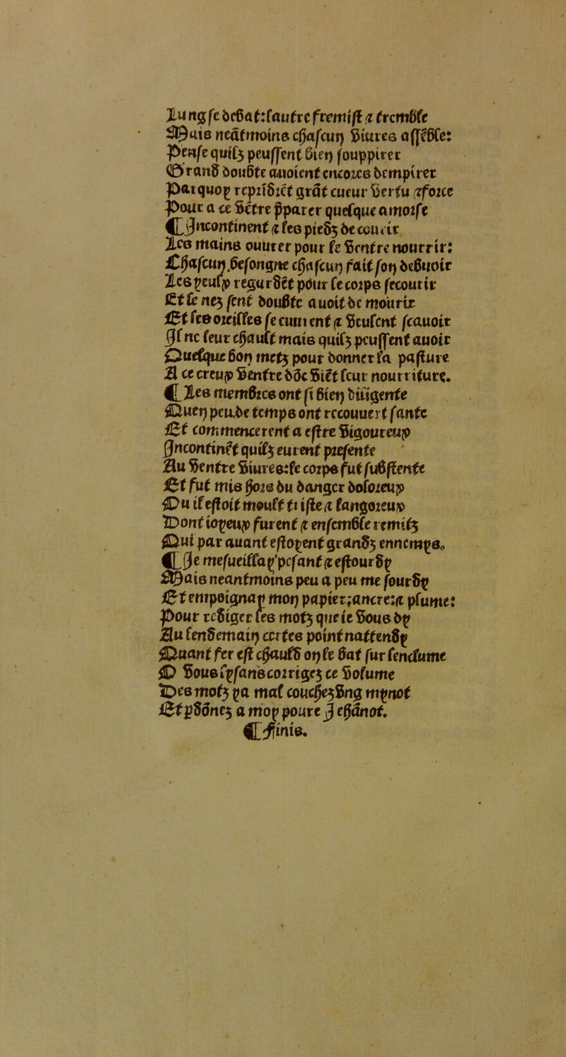 Jlu rt(j fc 6c6aC:fau(rc f tenti ft d trcmbfe $$a\e ncatmoin&cfjafcui) fetcues affcfiCe: Penfc qu^5 peuffent Gie»> fouppirec (DranS 5ou6te a.uoicnf cikoicg tcmpuer patquop repztSicC gtdt cueur Skitu (zfoi cc pouc a ce Sette jJparer quefqueamozfe (JyJnconrtnent <a Cee pte§5 6e ccu at 'JLco tttatns ouurer pour U $rrtf rc rtourrtr; £t}afcun6efon$ite c0afcu») fuit fot) beSuoit TLcepculp itgurdU pdur Ce coipe fecourit Ittknt*) fmt fcouflfc auoitbc moitrir feeozeiffee fecum cnC (i Scufcitf fcauoit (Jf «c feut djautf mate qutf5 pcuflenf auoir QueCque 6orj mefj pour bonnct fa pafUire M ce creup fcenfte 85c Si it fcm nourt iCure* €L 2lC6 tttem&ce one fi 6iei) fctugeirfe ©uei) pcu.6e tcmps ont rccouimt f ante &t commencerent a eftre 9i$outeup flncontinft quiC$ tutent piefente Mu Ventre Smreerfe coipe fut futiftenft £t fut mie fyn® 6u 6amjcr fcofozeup C^« tfeffotCmouft ttijted Cangozeup TDouf iopeup furent (t enfcmMe vemit$ f&ui par a nant eftopent grdrt§5 ennem^e* CL5f rnefueitCa^pcfant cefiourfy &$aie neant motae peu a peu me fourfty atempoicyiap motj prtpietjjancrejfi pfume: pour tcfrger les mof$ que it Soue Mu tmdemaii) ccttee pointnattentip j&uant fer cfi c (Jaufl) ot) Ce 0af fur fcnclume 4D $ouefyfari6coirig;c$ce$o(ume iDcemo^ pa maf coucf^Sng m^aoC Otytidnes a mop poutt J efjdnofc