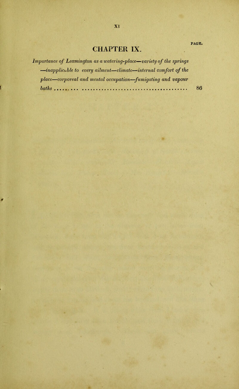 Importance of Leamington as a watering-place—variety of the springs —inapplicable to every ailment—climate—internal comfort of the place—corporeal and mental occupation—fumigating and vapour baths