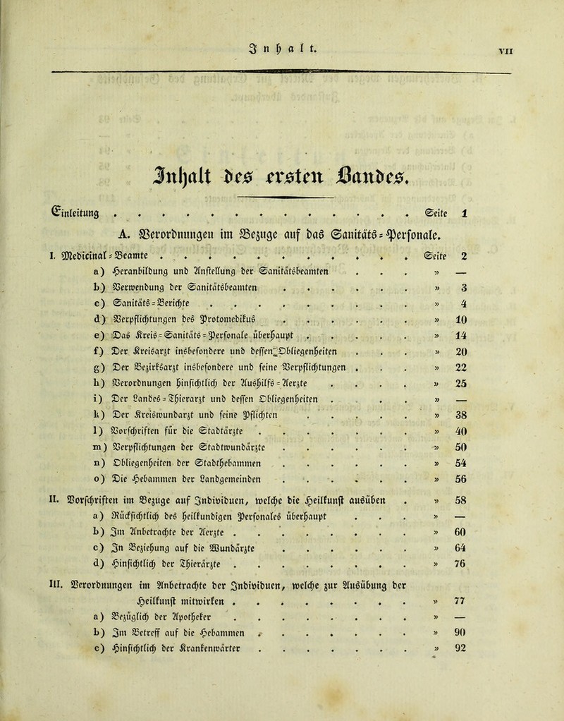 3nl)dit bce rrsten Jfttmbe#. Einleitung . . ♦ . ♦ ©eite 1 A. 33eror£>mut(}cn im SScju^c auf i>a$ 0anitätö == ^perfonale* I. SCftebtctnal # 35eamte . . . ♦ ♦ ♦ ©eite 2 a) Jperanbilbunc) unb 2fnftelfuncj ber ©anitntebeumfen • — b) 33ertt>enbun<) ber ©anifnt^beamfen » 3 c) ©anitat6 = 23ericf)fe . » 4 d) 83erpflicljtun3en bet> 3)rotomebifuf> » 10 e) ©a& -Kreis = ©anitats = *Perfonafe überhaupt » 14 f) ©er Ärei&argt inebefonbere unb beffen^Obliegen^eitcn » 20 g) ©er fBe^irfear^t inSbefonbere unb feine SSerpflid^tungen » 22 li) 33erorbnunflen £inficfjtndj ber 2fu$|jilf6 = 2(ergte » 25 i) ©er 2anbe3 = Spierargt unb beffcn ©bliesenl^eiten » — k) ©er ßrei6tr>unbargt unb feine JPflidjfcn » 38 1) 33orfcf)riffen für bie ©fabfnrgfe .... » 40 m) Sjerpflidfjfungen ber ©tabtwunbargte » 50 n) ©blieflen^eiten ber ©tabtfjebammen » 54 o) ©ie gebammen ber ßanbgcmeinben » 56 II. Sßorfc^riften trn 23eguge auf 3nbh)ibuen, welche bie Jpeilfunft auSüben y> 58 a) Stucffidjtnd) beg ^eilfunbicjen *PerfonaIe6 überhaupt . . » — b) 3iu 2fnbetrad)te ber tfergfe ..... • . » 60 c) 3n 2?egiefjun3 auf bie 2Bunbargfe • . » 64 d) ^infid^tlic^ ber Sf>iernrjte ....... III. SSerorbnungen int 2Inbetracf)te ber Snbhnbuen, n>elcf;e gur 2Iu$übung ber » 76 Jpeilfuujt ntitroirfen * ♦ » 77 a) 23egüglid) ber 2fpot£efer ..... ♦ . ♦ » — b) 3nt betreff auf bie gebammen ♦ . • » 90 c) •ftinfidjtlicl) ber .ßranfcntnärter .... ♦ . • » 92