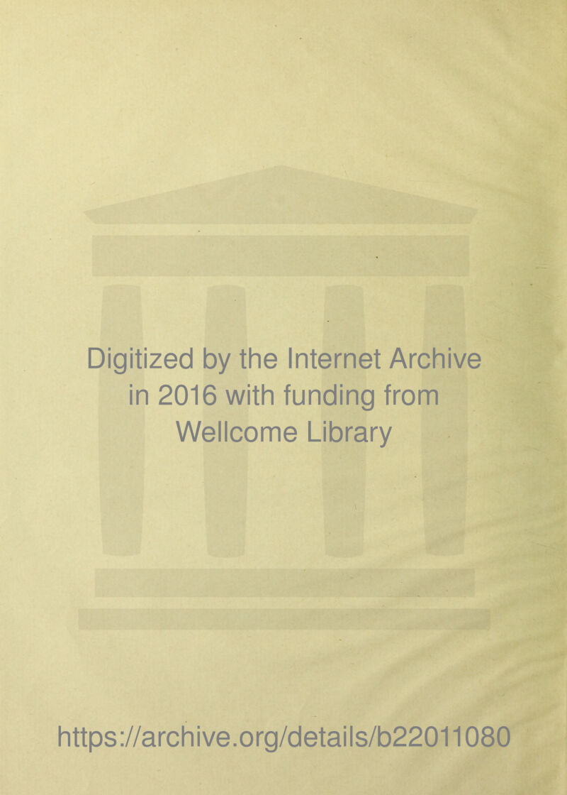 Digitized by the Internet Archive in 2016 with funding from Wellcome Library https://archive.org/details/b22011080