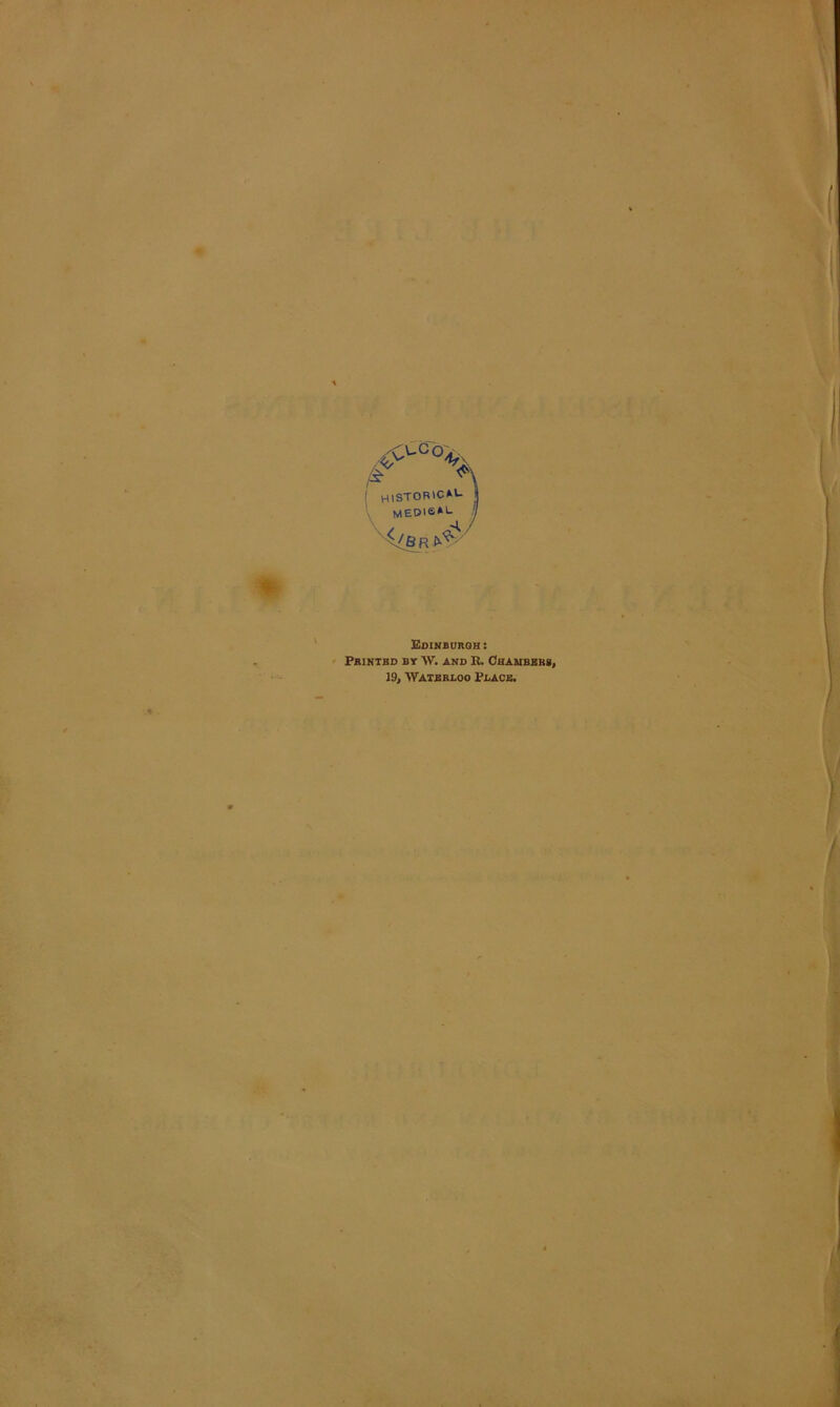 I historical j MEDie»i- j i/B R Edinburgh : Printbd by W. and II. Chambers, 19, Waterloo Place.
