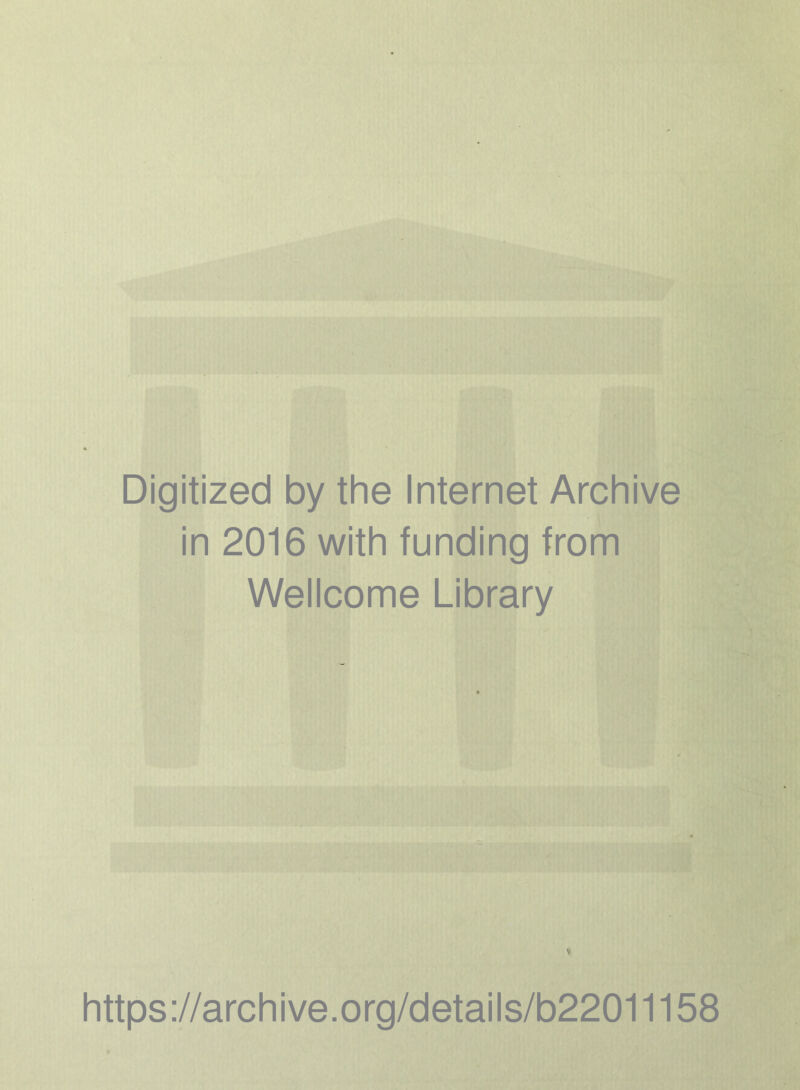 Digitized by the Internet Archive in 2016 with funding from Wellcome Library V https://archive.org/details/b22011158