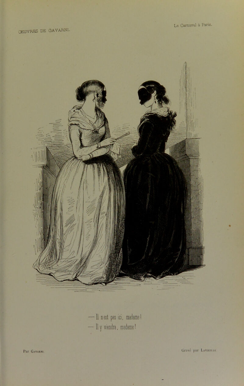 OEUVRES DE GAVARNL. — Il nest pas ici, madame ! — Il y viendra, madame !