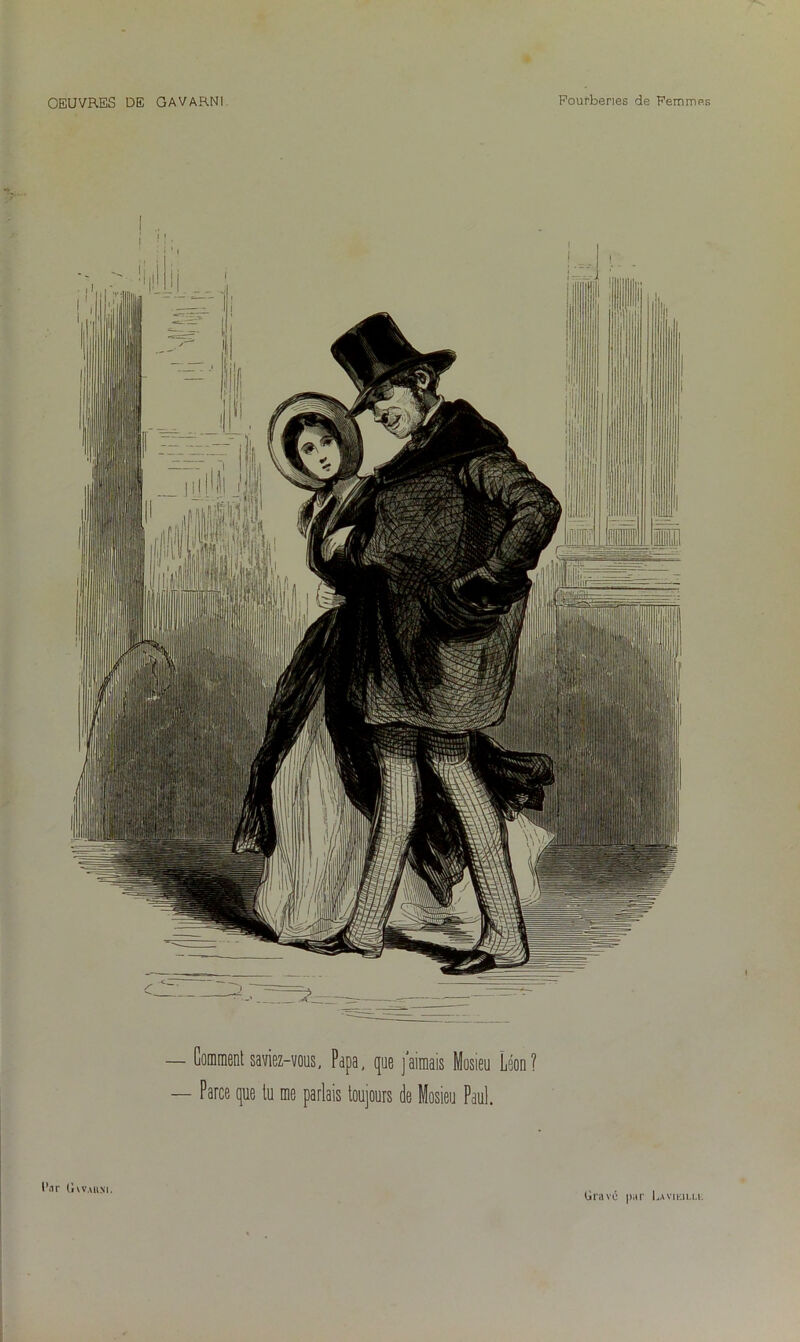 — Comment saviez-vous» Papa, que j'aimais Mosieu Léon? — Parce que tu me parlais toujours de Mosieu Paul. l’.ir (1 vvaum