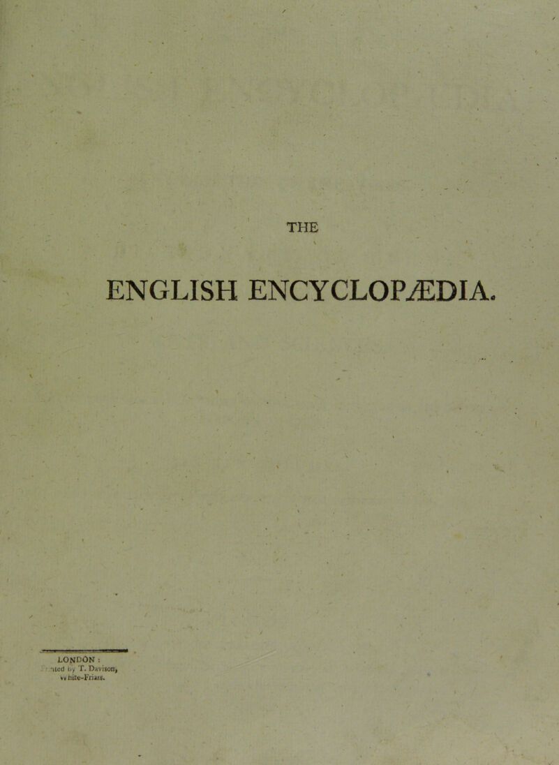 ENGLISH ENCYCLOPAEDIA. LONDON; nicd by T. Daviioni hit«-Friais.