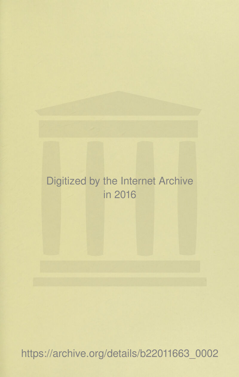 Digitized by the Internet Archive in 2016 https://archive.org/details/b22011663_0002