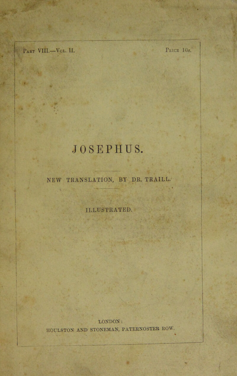 f. JOSEPHUS. NEW TRANSLATION, BY DR. TRAILL. ILLUSTRATED. LONDON: HOULSTON AND STONEMAN, PATERNOSTER RO^^.