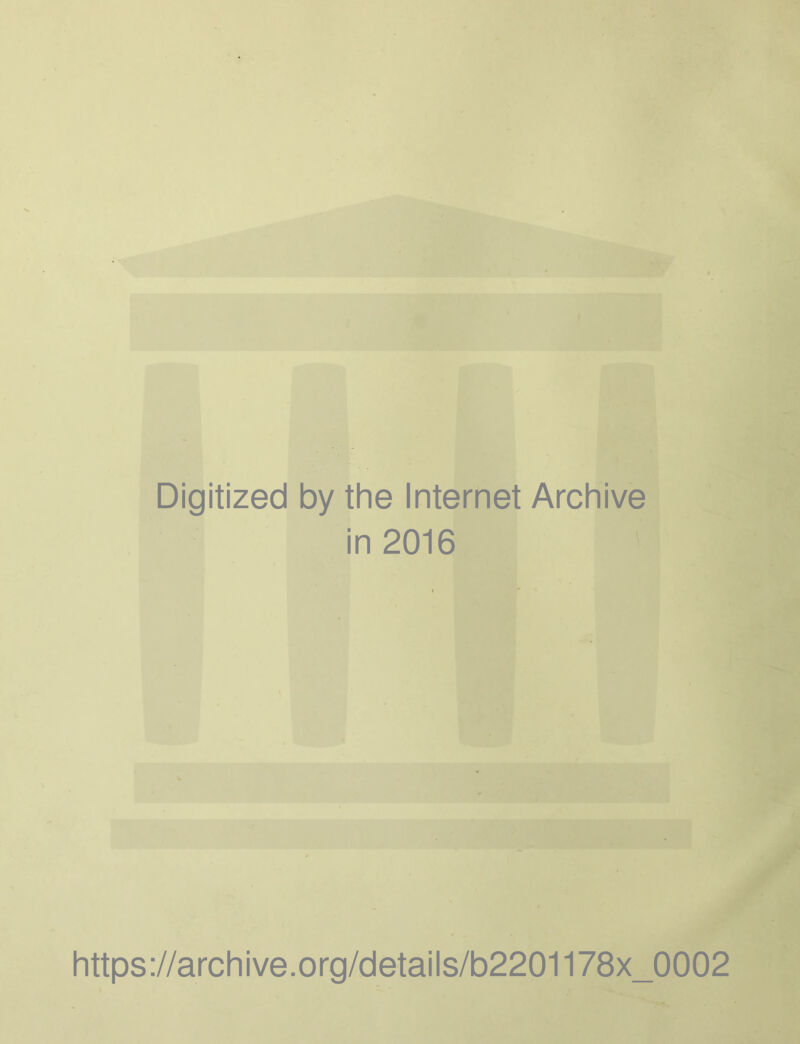 Digitized by the Internet Archive in 2016 https://archive.org/details/b2201178x_0002