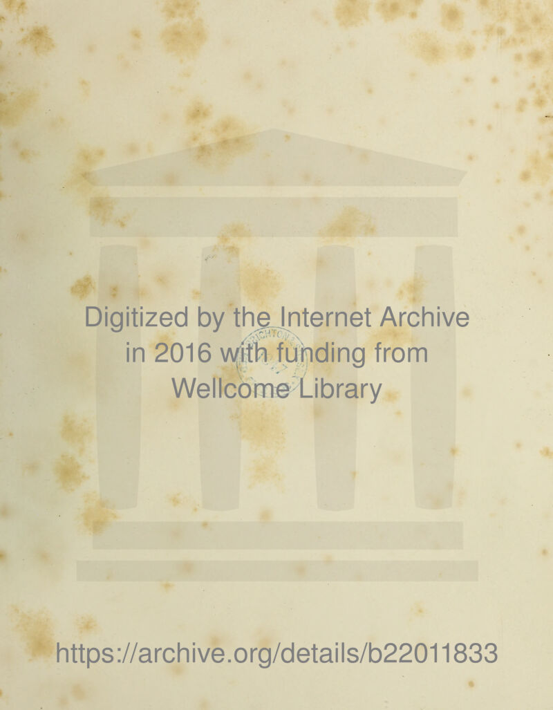 Digitized by the Internet Archive in 2016 with funding from Wellcome Library https://archive.org/details/b22011833