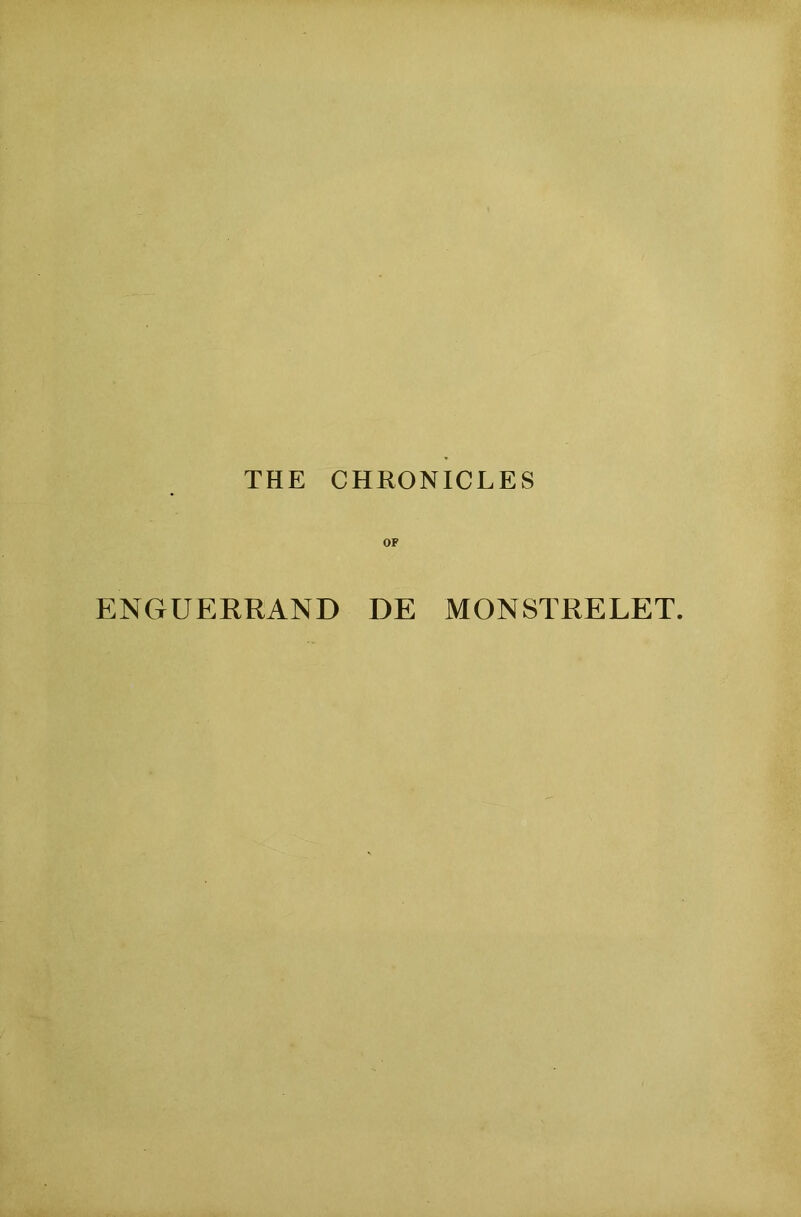 THE CHRONICLES OF ENGUERRAND DE MONSTRELET.