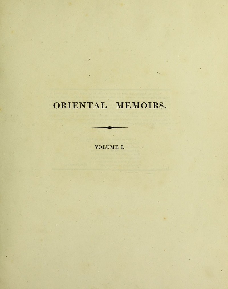 ORIENTAL MEMOIRS. VOLUME I.