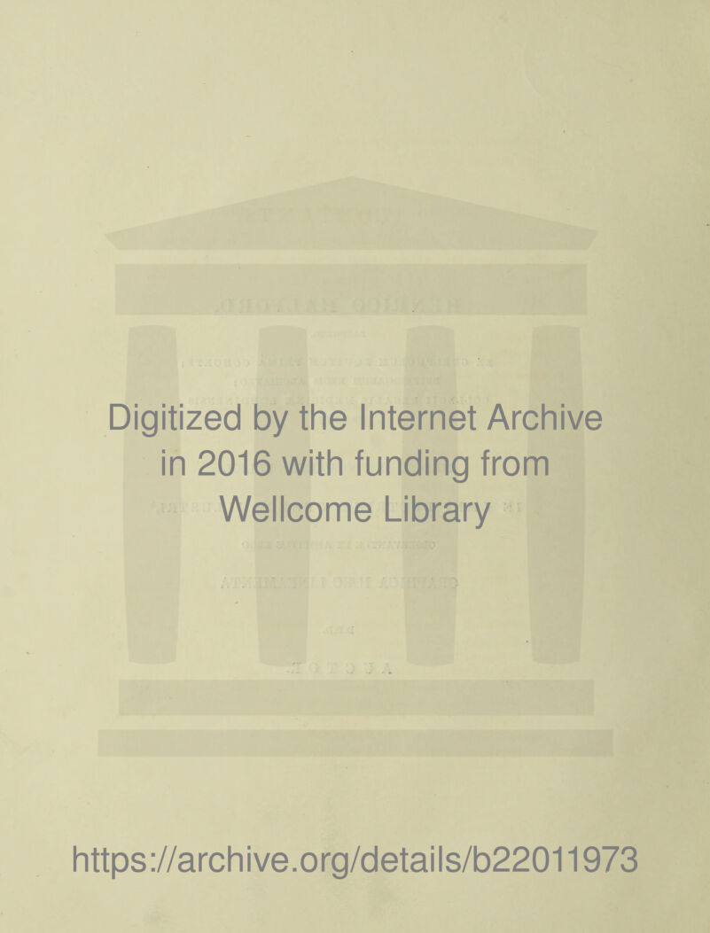 Digitized by the Internet Archive in 2016 with funding from Wellcome Library https://archive.org/details/b22011973