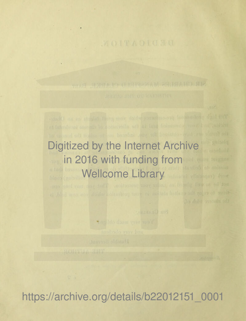 Digitized by the Internet Archive in 2016 with funding from Wellcome Library https://archive.org/details/b22012151_0001