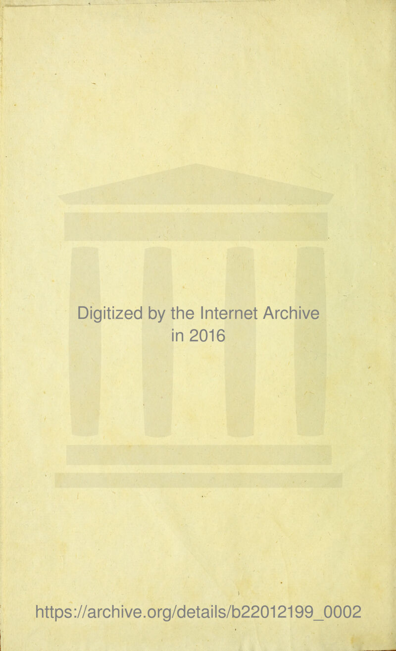 / Digitized by thè Internet Archive in 2016 https://archive.org/details/b22012199_0002