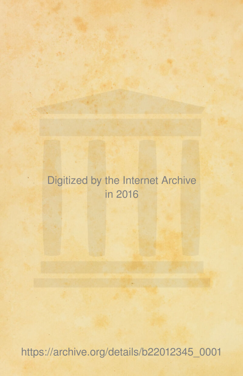 Digitized by the Internet Archive in 2016 https://archive.org/details/b22012345_0001