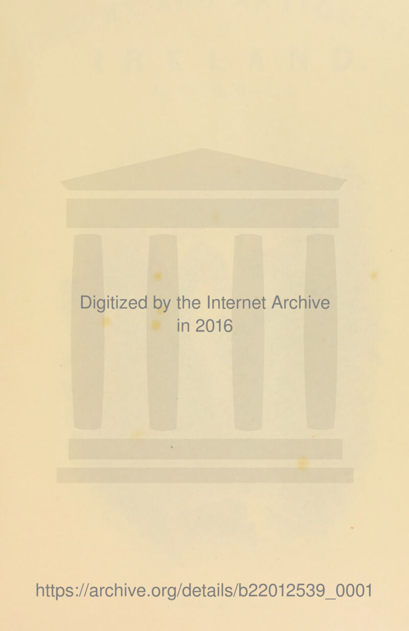 Digitized by the Internet Archive in 2016 https://archive.org/details/b22012539_0001