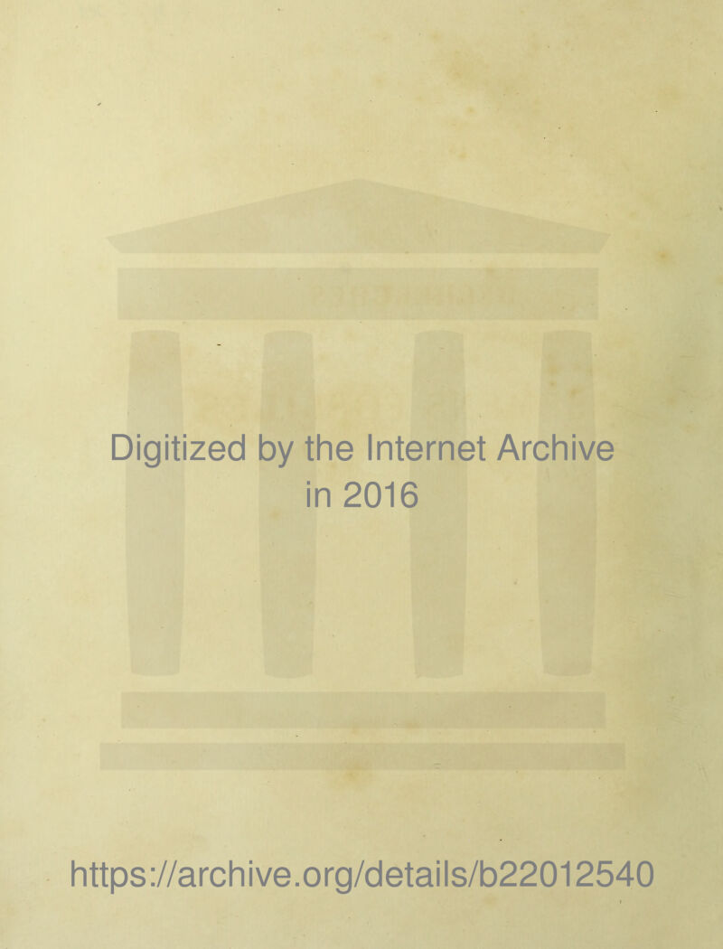 Digitized by the Internet Archive in 2016 https://archive.org/details/b22012540