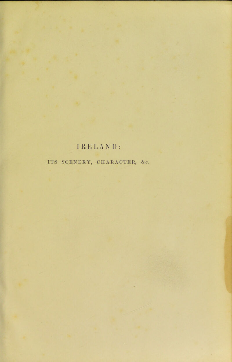 ITS SCENERY, CHARACTER, &c.