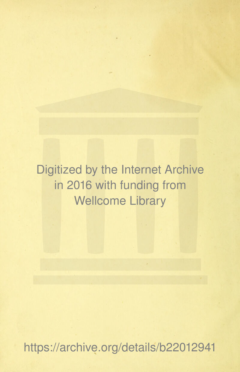 Digitized by the Internet Archive in 2016 with funding from Wellcome Library https://archive.org/details/b22012941