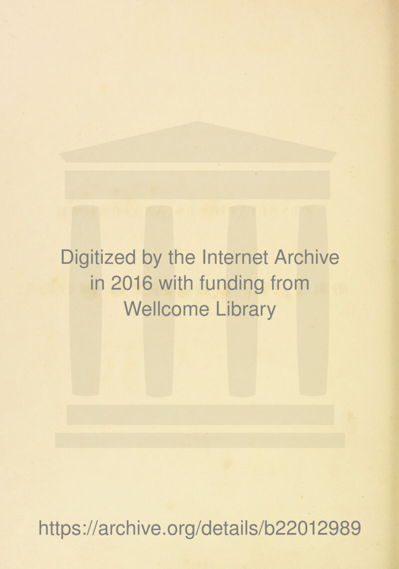 Digitized by the Internet Archive in 2016 with funding from Wellcome Library https://archive.org/details/b22012989