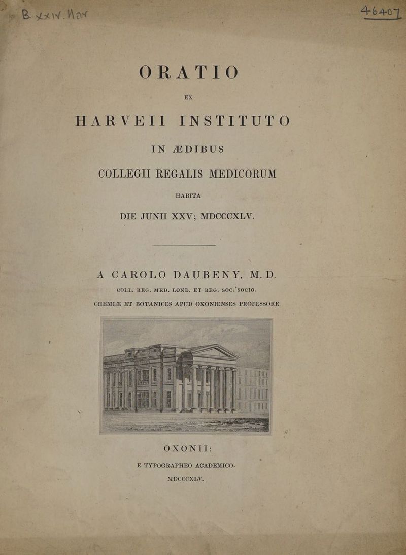 EN — OBATIO | BESARVEIT INSTITUTO |. 220 | IN JDIBUS VEN | n LÀ E p COLLEGII REGALIS MEDICORUM — — BE TuS HABITA E 4 L -c &amp; pis 7 m. ELS 5 DIE JUNII XXV; MDCCCXLV. ! Los A xd 2 L3 eünc dest dual RM RE v X Ew LL -— A CAROLO DAUBEN Y, M. D. Pow en [ : : . COLL. REG. MED. LOND. ET REG. SOC. SOCIO. abere d hind cc LS EO o cempe. CHEMI/E ET BOTANICES APUD OXONIENSES PROFESSORE. o: ES o^ * .r ! E ; nor Er j NE REI 4 A * ae : A OXONII: | | F us KwR ; E TYPOGRAPHEO ACADEMICO. | MUNI L MDCCCXLV. : NOS ATE e Ero ]