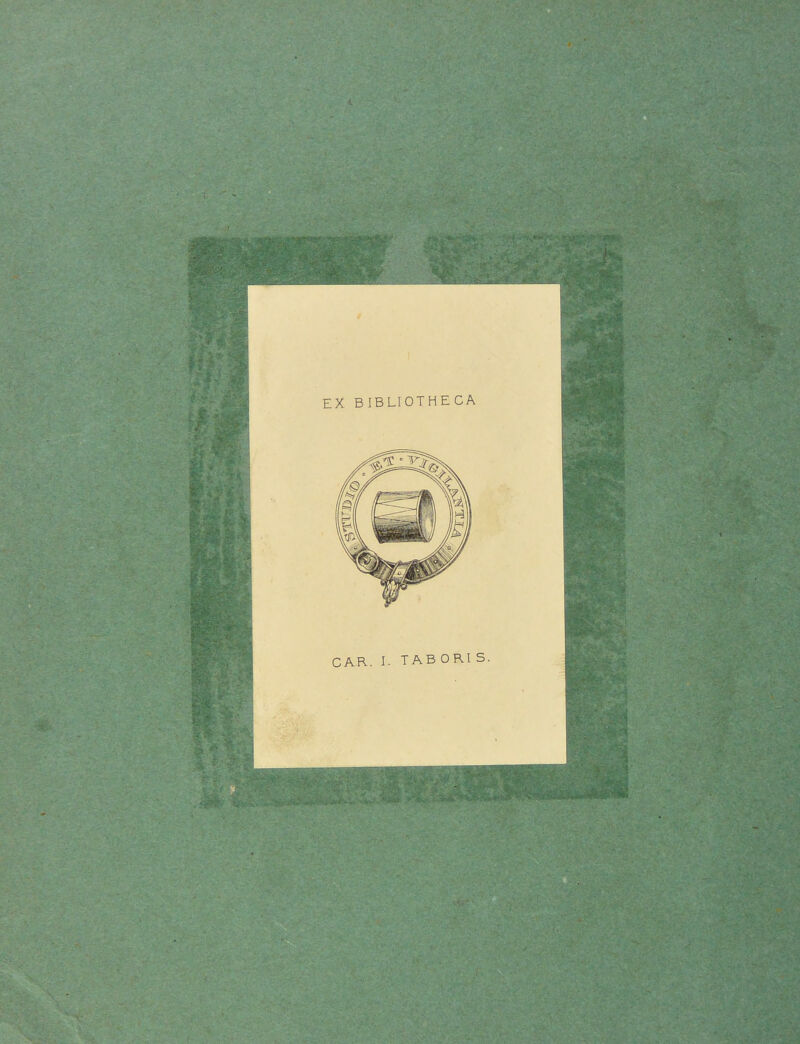 f & EX BIBLIOTHECA . - BP® - - CAR. I. TABORIS. ■ .. aSEJS ■ ..-f' §