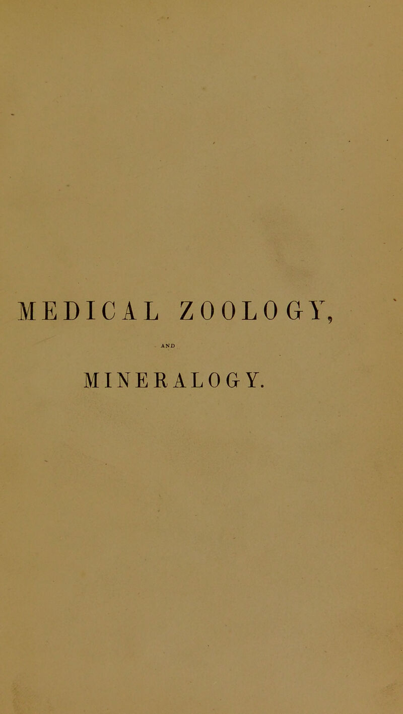 MEDICAL ZOOLOGY, AND MINERALOGY.