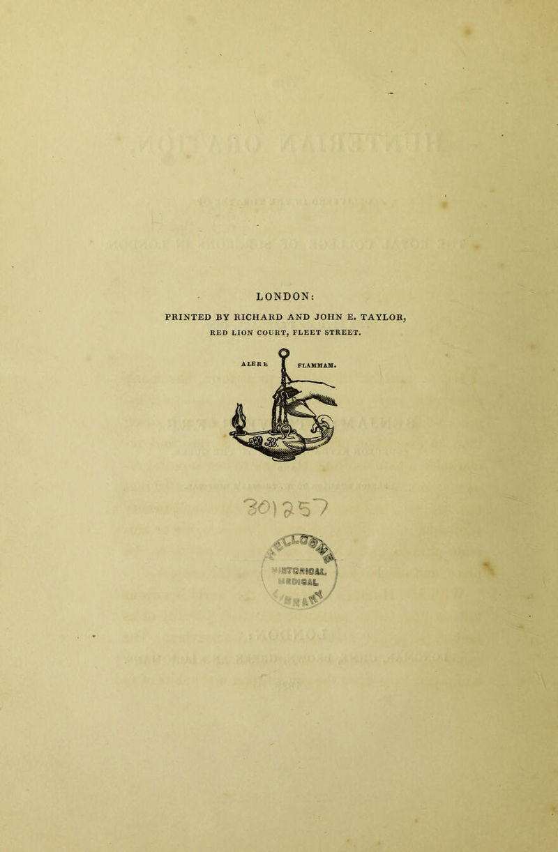 LONDON: PRINTED BY RICHARD AND JOHN E. TAYLOR, RED LION COURT, FLEET STREET. 30)957
