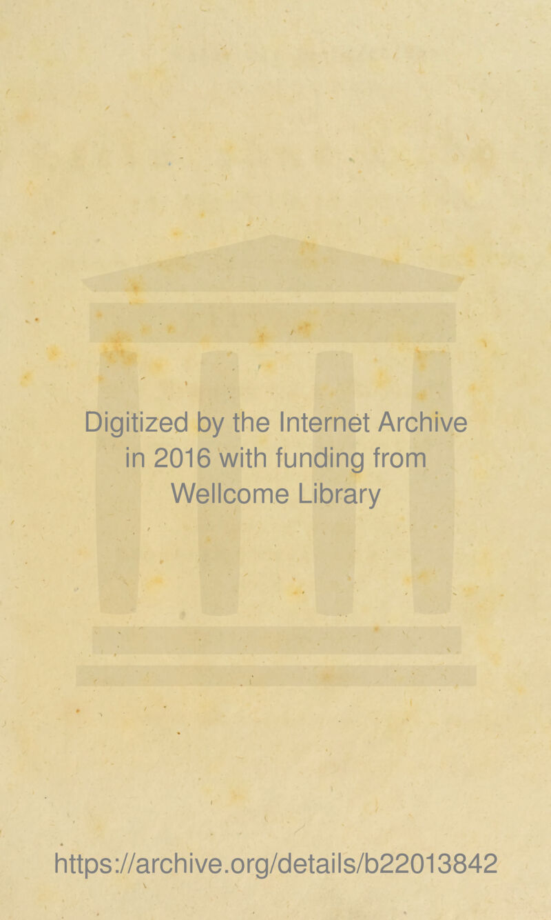 / f / s Digitized by the Internet Archive in 2016 with funding from Wellcome Library . ^ . 4 https://archive.org/details/b22013842