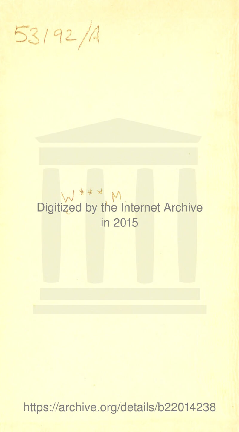 VJ*-1 JiK' Digitized by the Internet Archive in 2015 https://archive.org/details/b22014238