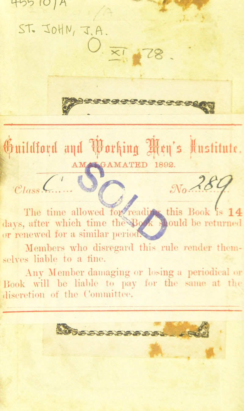 ST. SoH N, T.ft. The time allowed lo^fi'eadh^t this Hook i> 14 days, after which time the^Pop^ jkoidd ho returned or renewed for a similar period^^^' Members who disregard this rule render them- selves liable to a fine. Any Member damaging or losing a periodical or Hook will be liable to pay for the same at the discretion of the Committee.