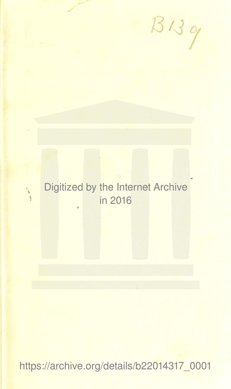 Digitized by the Internet Archive ’ in 2016 https://archive.org/details/b22014317_0001