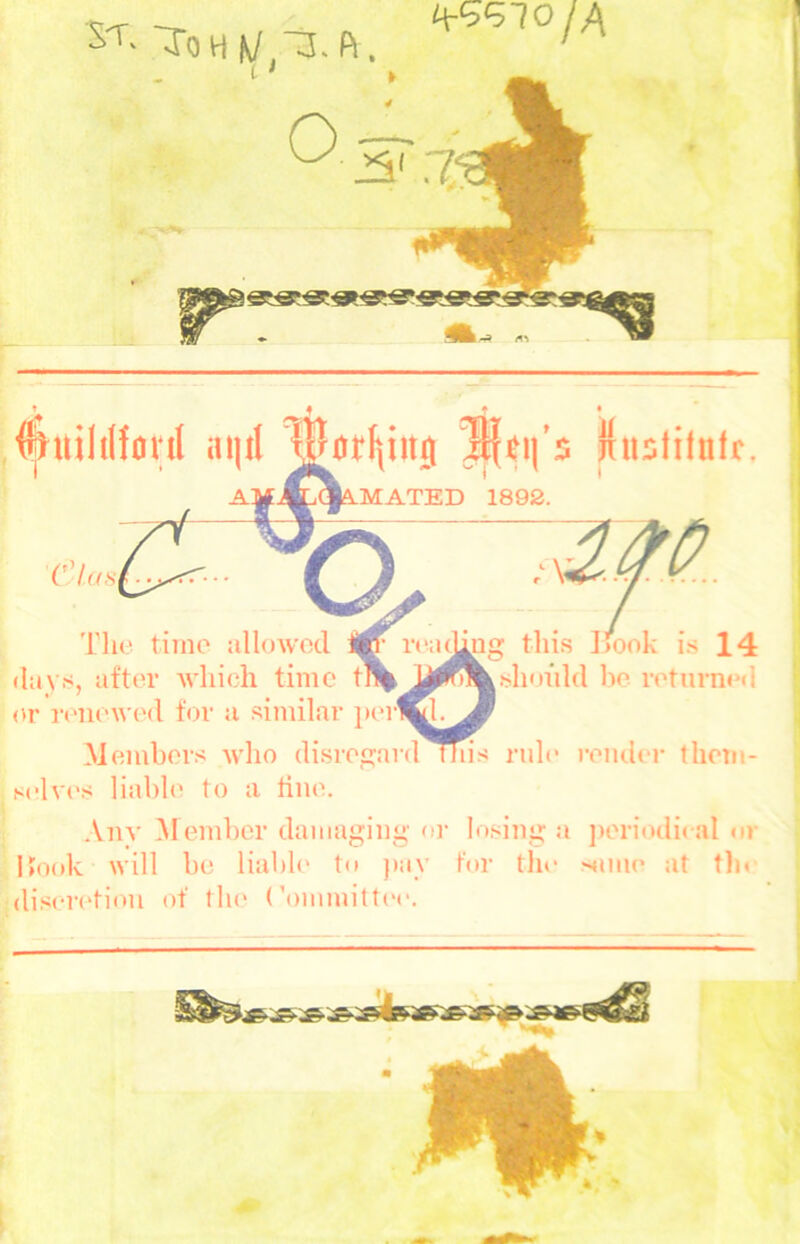 'Tohk/ ^ > » f • • ?^uililfonl aijil ^0rf|iiiitj jinstilutr I lMATED 1892. 72M 'riic tiino allowed rini^ig this I^ook is 14 (lavs, after which time tl% U^)%shm’il(l he retiirm^d (U* renew('d for a .similar jier^y. embers who disregard nds nde render them- selves liabh' to a tine. I Anv Member damaging o)‘ losing a ])eriodi( al or jl»ook will be liabh* to })ay for the niiik* at tin fdiseretiitn of the rommitti'e. r