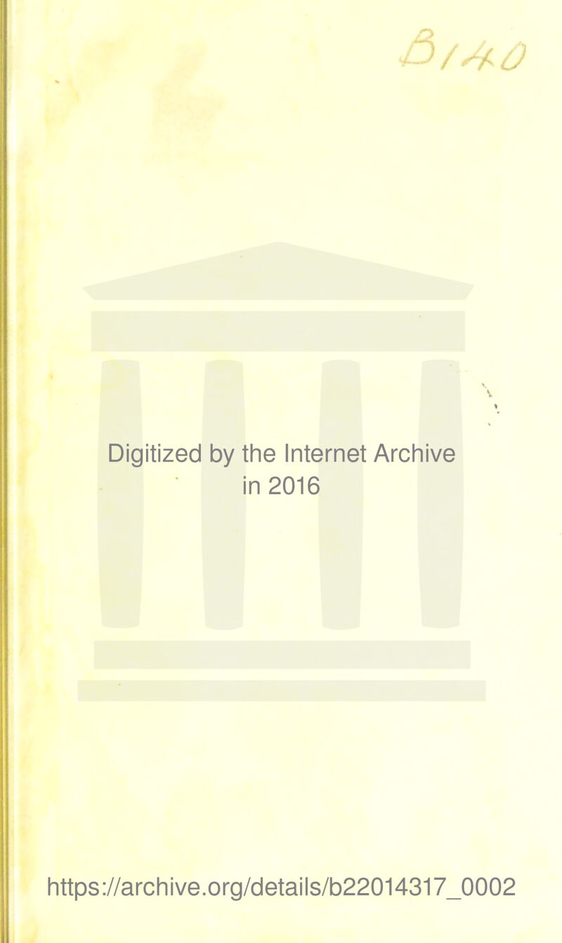 Digitized by the Internet Archive in 2016 https://archive.org/details/b22014317_0002