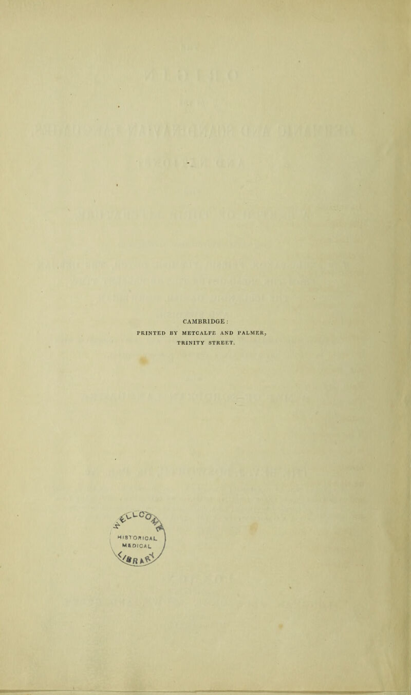 CAMBRIDGE : PRINTED BY METCALFE AND TRINITY STREET. PALMER,