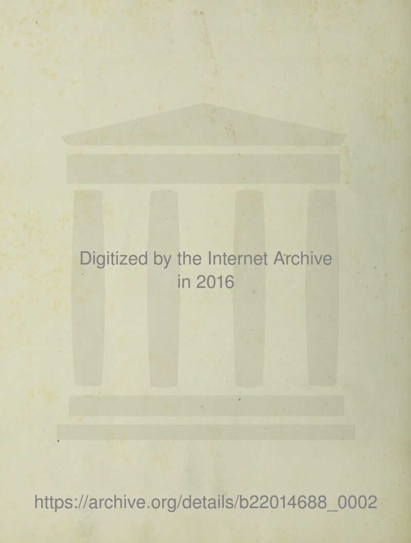 Digitized by the Internet Archive in 2016 https://archive.org/details/b22014688_0002