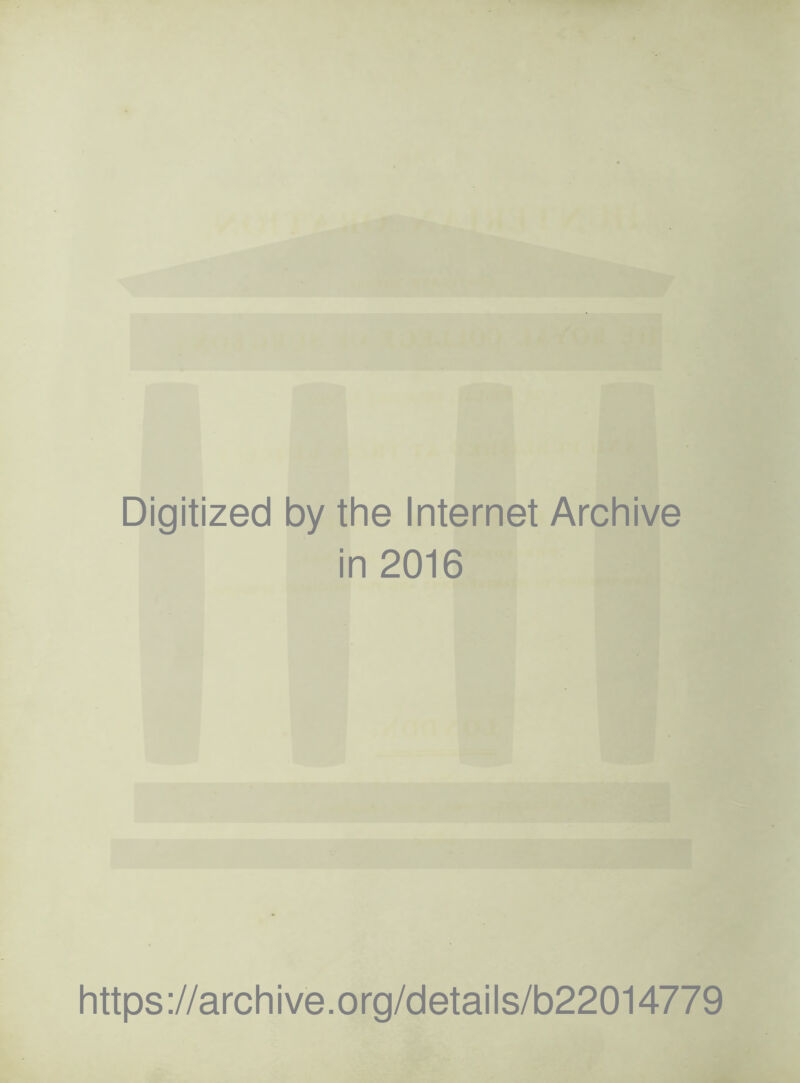 Digitized by the Internet Archive in 2016 https://archive.org/details/b22014779