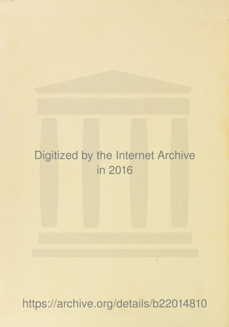 Digitîzed by the Internet Archive in 2016 https ://arch i ve. org/detai Is/b22014810