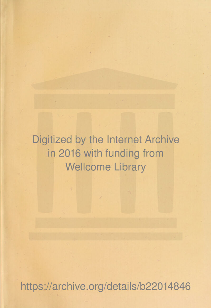 Digitized by the Internet Archive in 2016 with funding from Wellcome Library \ 1 ^ jv., A t https ://arch i ve. o rg/detai Is/b22014846 r