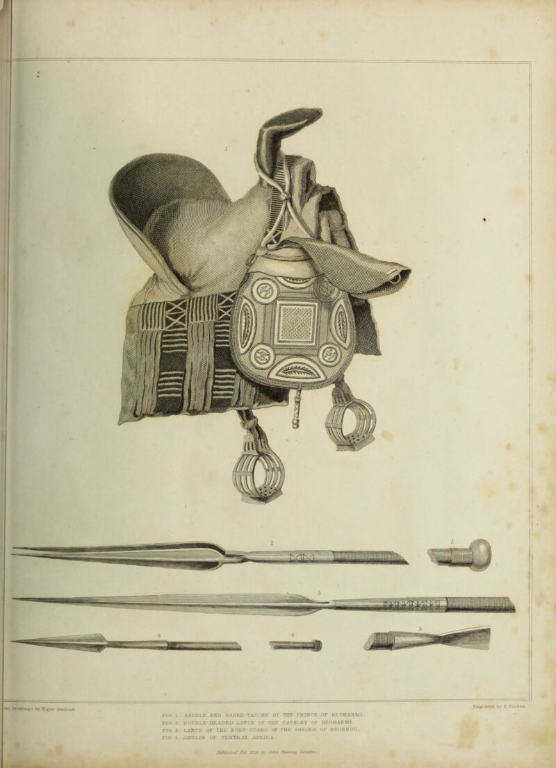Engraved by £ Finden ~r • HMmor -rr Yaj or FIG 1 SADDLE AND SABRETASCHE OF THE I'KINCE OF BE CHARM I Iio. Z. DOUBLE-HEADED LANCE OF THE CAVALRY OF BEGHAKMI FIO 3 1-ARCE OF THE BODY-GUARD OF THE SHEIKH OF BOUKNOU. FIG A JAVELIN OF CENTRAL AFRICA . /‘hNjj/itui ISZfi bu John Murray London