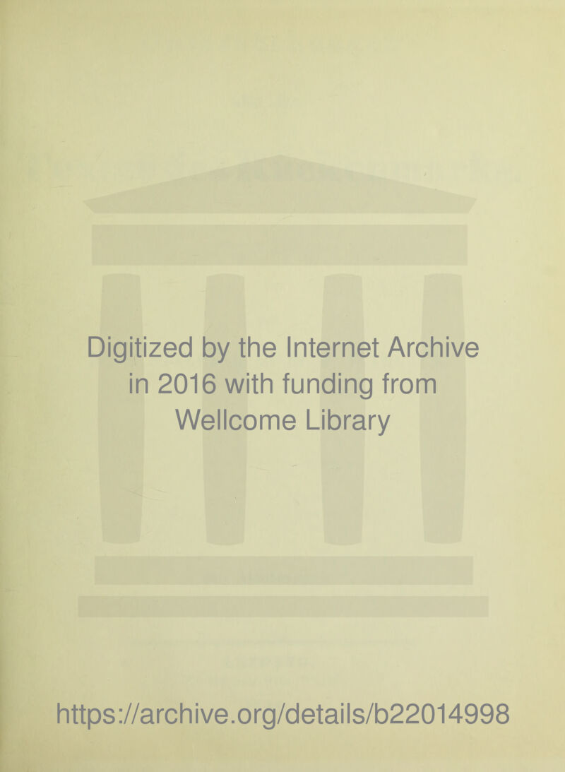 Digitized by the Internet Archive in 2016 with funding from Wellcome Library https://archive.org/details/b22014998