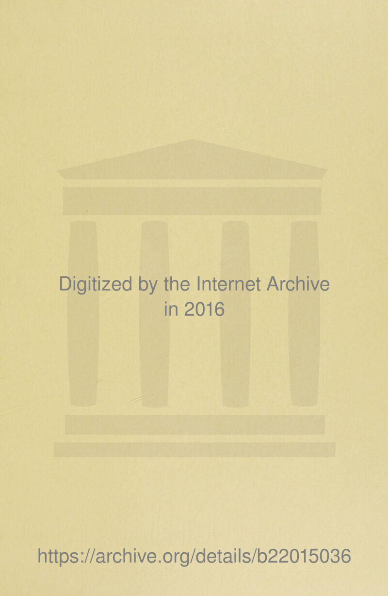 Digitized by the Internet Archive in 2016 https://archive.org/details/b22015036