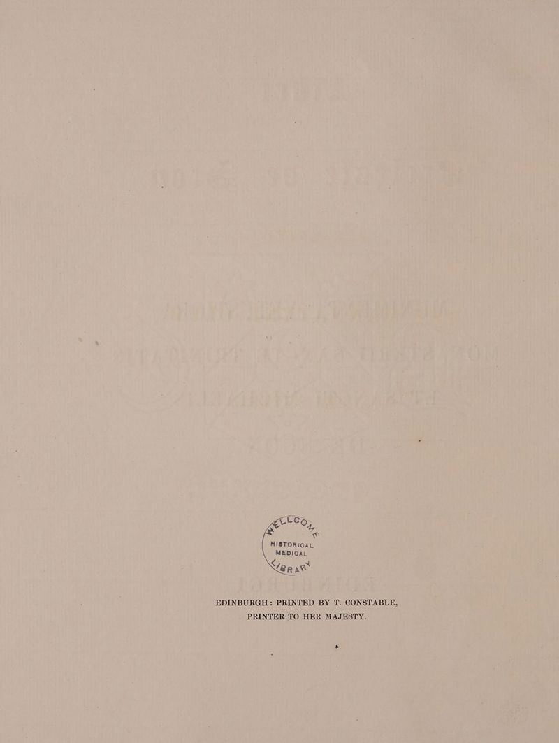i Wil —— LLCo- e et HISTORICAL MEDIOAL €, TN EDINBURGH: PRINTED BY T. CONSTABLE, PRINTER TO HER MAJESTY.