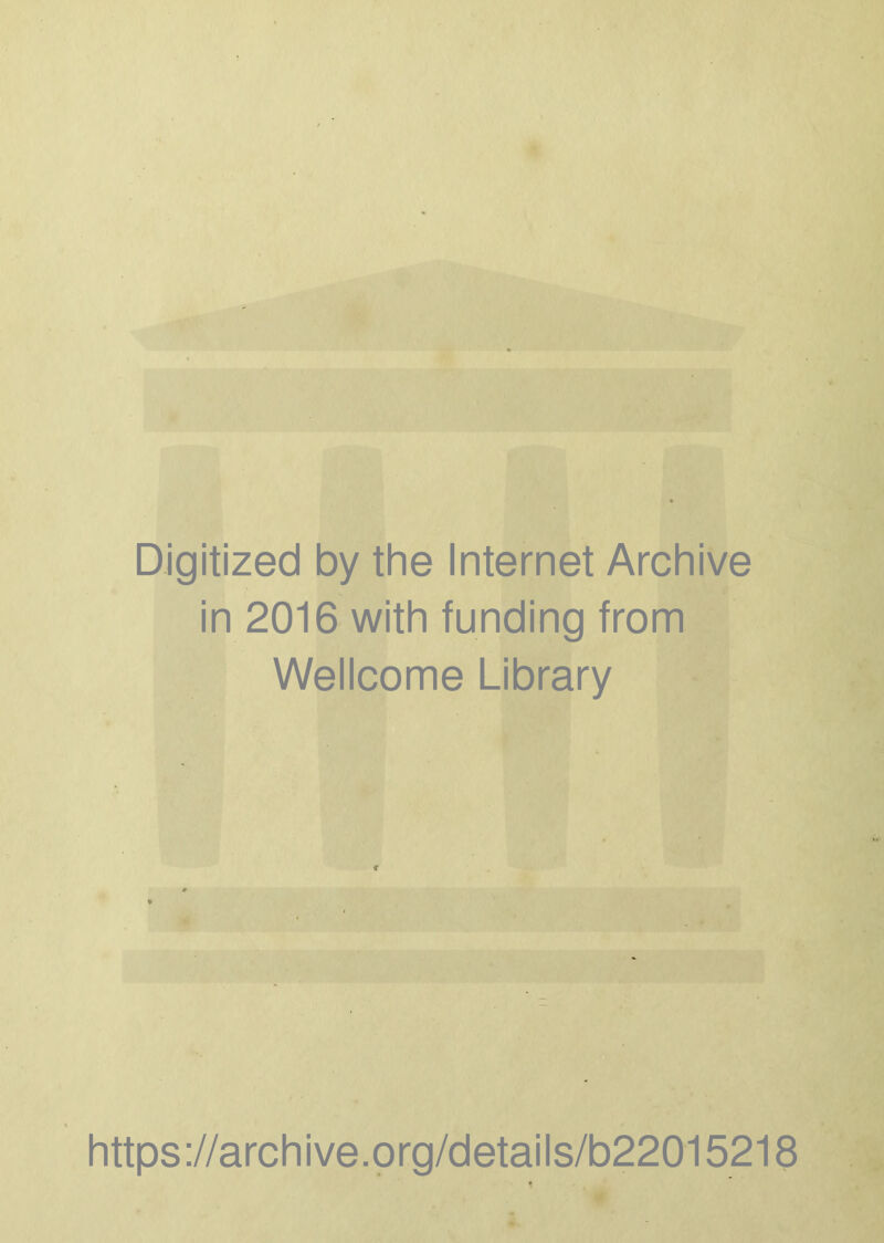 Digitized by the Internet Archive in 2016 with funding from Wellcome Library https://archive.org/details/b22015218