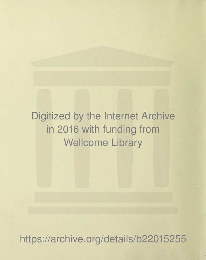 Digitized by the Internet Archive in 2016 with funding from Wellcome Library https://archive.org/details/b22015255