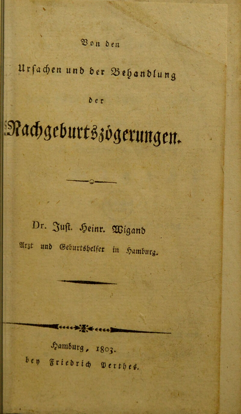 Öen «rfac^en unb bet 35e&anb(utt3 fc e r I Dr- 3u|t. ^ci„r. sasigaitb ülrjt ml, mrnmafct i« '7 *^flm6urg^ 1803. ^^9 Jriebric^ ^txtl) ei.