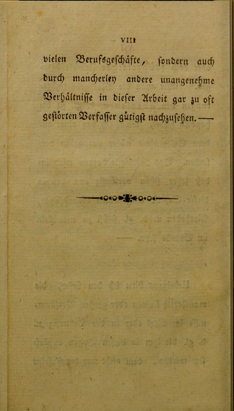 l Dielen 55ei:ufö9efc&dfte, fonbern auc^ I burcf) manc^crUp anbere unangenehme QSerhdUniffe in tiefer 7(r6eit gar ju ofe gehörten Q3erfaffer gütigfl nac^jufehen.— I \ /