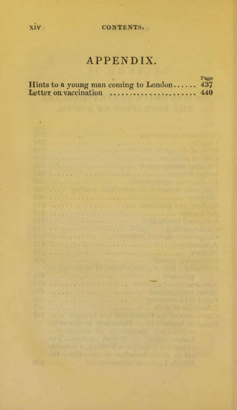 APPENDIX. rage 437 440 Hints to a young man coming to London Letter on vaccination